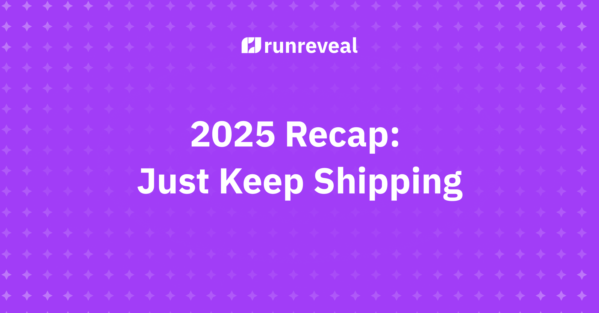 2025 Recap: Just Keep Shipping